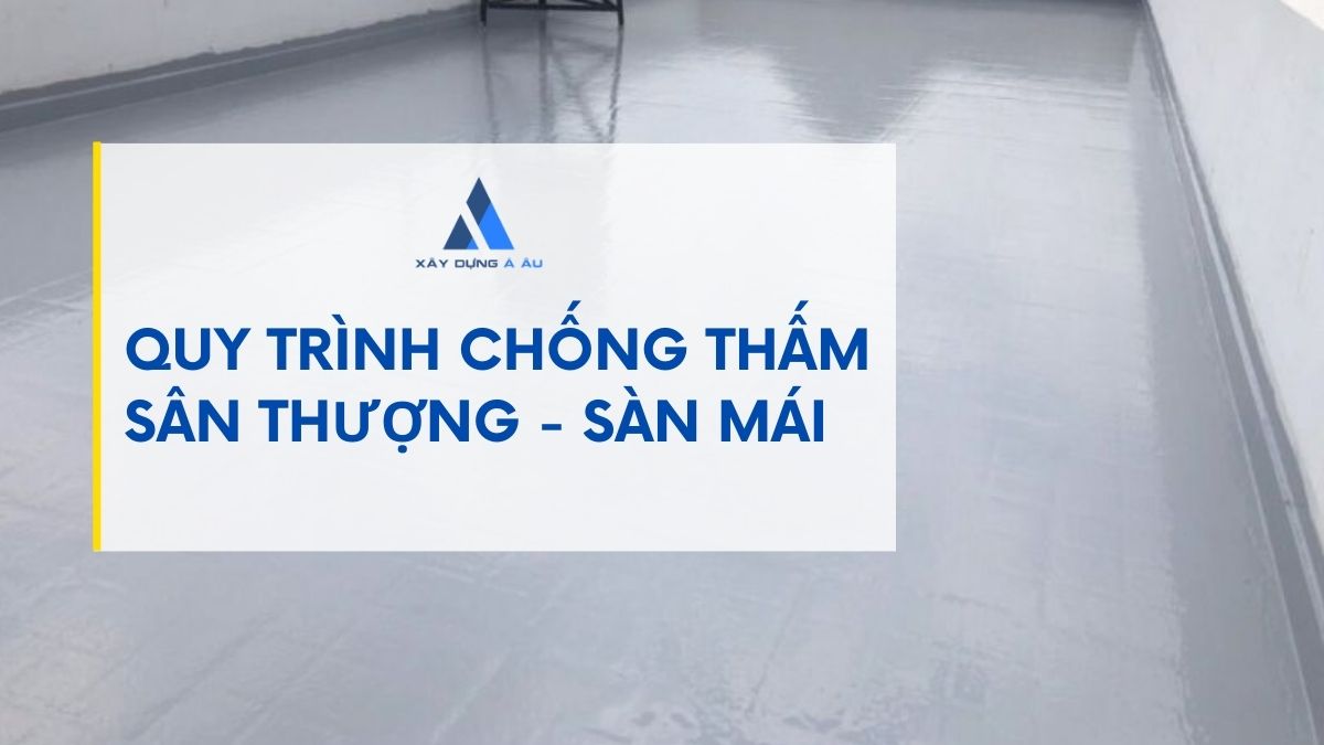 Quy trình chống thấm sân thượng, sàn mái